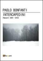 Intercapedini (Racconti 2004-2012) di Paolo Bonfanti edito da Youcanprint