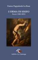 L' orma di Sisifo. Poesie (1962-2012) di Franco Pappalardo La Rosa edito da Achille e la Tartaruga