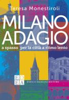 Milano adagio. A spasso per la città a ritmo lento di Teresa Monestiroli edito da ED-Enrico Damiani Editore