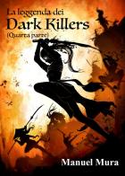 La leggenda dei Dark Killers vol.4 di Manuel Mura edito da Youcanprint