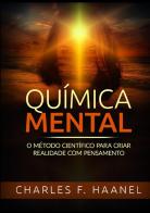 Química mental. O método científico para criar realidade com pensamento di Charles F. Haanel edito da StreetLib