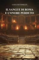 Il sangue di Roma e l'onore perduto di Luca Cecconello edito da Gruppo Albatros Il Filo