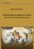 Mitologia Benacense nella letteratura latina del Rinascimento di Riccardo Sessa edito da Liberedizioni