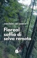 Floreal soffio di selva remota di Giovanna Lisa Barco edito da Barkov