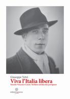 Viva l'Italia libera. Tenente Vincenzo Cascio. Siciliano antifascista partigiano. Ediz. integrale di Giuseppe Vetri edito da Arianna