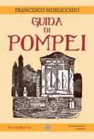 Guida di Pompei. Ediz. illustrata di Francesco Morlicchio edito da Alcheringa