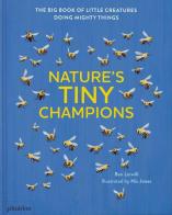 Nature's tiny champions di Ben Lerwill edito da Phaidon