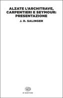 Alzate l'architrave, carpentieri e Seymour: presentazione di J. D. Salinger edito da Einaudi