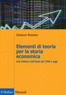 Elementi di teoria per la storia economica. Una rilettura dell'Italia dal 1950 a oggi di Giorgio Rodano edito da Il Mulino