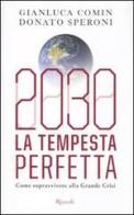 2030. La tempesta perfetta. Come sopravvivere alla grande crisi di Gianluca Comin, Donato Speroni edito da Rizzoli