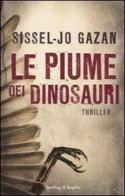 Le piume dei dinosauri di Sissel-Jo Gazan edito da Sperling & Kupfer