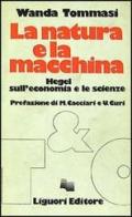 La natura e la macchina. Hegel sull'economia e le scienze di Wanda Tommasi edito da Liguori