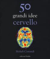 50 grandi idee. Cervello di Moheb Costandi edito da edizioni Dedalo