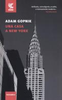 Una casa a New York di Adam Gopnik edito da Guanda