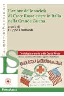 L' azione delle società di Croce Rossa estere in Italia nella Grande Guerra edito da Franco Angeli