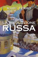 La Rivoluzione russa di Marc Ferro edito da Ugo Mursia Editore