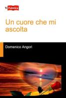 Un cuore che mi ascolta di Domenico Angori edito da Lampi di Stampa