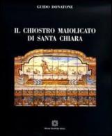 Il chiostro maiolicato di Santa Chiara di Guido Donatone edito da Edizioni Scientifiche Italiane
