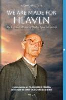 We are made for heaven. The life and mission of father Igino Silvestrelli di Eugenio Dal Pane edito da Itaca (Castel Bolognese)