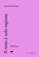 Il resto è solo ragione di Anna Maria Rengo edito da Bertoni Editore