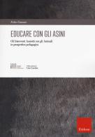 Educare con gli asini. Gli interventi assistiti con gli animali in prospettiva pedagogica di Fabio Granato edito da Erickson