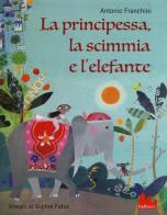 La principessa, la scimmia e l'elefante di Antonio Franchini edito da Gallucci