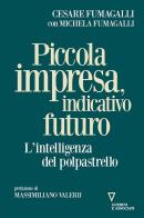 Piccola impresa, indicativo futuro. L'intelligenza del polpastrello di Cesare Fumagalli, Michela Fumagalli edito da Guerini e Associati