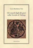 Gli oracoli degli dèi greci nella «Teosofia di Tubinga». Ediz. critica di Lucia Maddalena Tissi edito da Edizioni dell'Orso