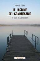 Le lacrime del commissario. Un giallo sul lago Maggiore di Sergio Cova edito da Morellini