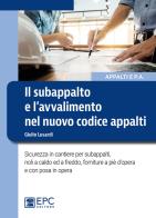 Il subappalto e l'avvalimento nel nuovo codice appalti. Sicurezza in cantiere per subappalti, noli a caldo ed a freddo, forniture a piè d'opera e con posa in opera di Giulio Lusardi edito da EPC