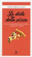 La dieta della pizza di Annamaria Valenti edito da Leggereditore