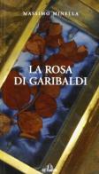 La rosa di Garibaldi di Massimo Minella edito da De Ferrari