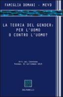 La teoria del gender. Per l'uomo o contro l'uomo? Atti del Convegno (Verona, 21 settembre 2013) edito da Solfanelli