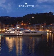 Baglietto. 160 anni di nautica italiana di Roberto Franzoni, Dominique Gabirault, Justin Ratcliffe edito da Compositori