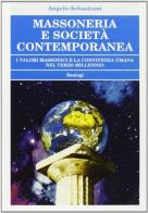 Massoneria e società contemporanea di Angelo Sebastiani edito da BastogiLibri
