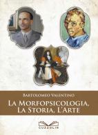 La morfopsicologia, la storia, l'arte di Bartolomeo Valentino edito da Cuzzolin
