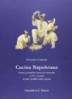 Cucina napoletana. Pranzi giornalieri variati ed imbanditi in 672 vivande secondo i prodotti delle stagioni di Vincenzo Corrado edito da Grimaldi & C.