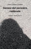 Genesi del pensiero razionale di Libero G. Cordela edito da ilmiolibro self publishing