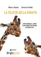 La felicità della giraffa. Come guardare al lavoro da una prospettiva diversa ed essere felici di Marco Basile, Simona Poletti edito da EBS Print