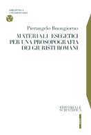 Materiali esegetici per una prosopografia dei giuristi romani di Pierangelo Buongiorno edito da Editoriale Scientifica