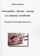 Osteopathic, muscle, energy. La colonna vertebrale. Manuale di osteopatia miotensiva di Eddy Deforest edito da Aldenia Edizioni
