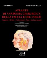 Atlante di anatomia chirurgica della faccia e del collo vol.1 di Yves Saban, Roberto Polselli edito da Acta Medica Edizioni