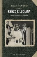 Renzo e Luciana. Storie e momorie di famiglia di Anna-Vera Sullam edito da LA TOLETTA Edizioni