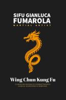 Wing Chun Kung Fu. il miglior sistema di combattimento logico, scientifico e semplice di Gianluca Fumarola edito da Autopubblicato
