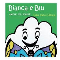 Bianca e Blu amiche per sempre di Rubia Mara Floriani edito da Youcanprint