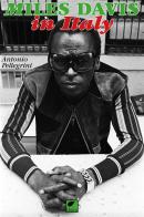 Miles Davis in Italy di Antonio Pellegrini edito da Ortica Editrice