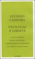 Filologia e libertà di Luciano Canfora edito da Mondadori