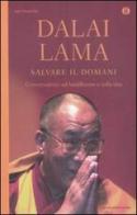 Salvare il domani . Conversazioni sul buddhismo e sulla vita di Gyatso Tenzin (Dalai Lama) edito da Mondadori