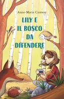 Lily e il bosco da difendere. Ediz. a colori di Anne-Marie Conway edito da Garzanti