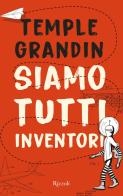 Siamo tutti inventori di Temple Grandin edito da Rizzoli